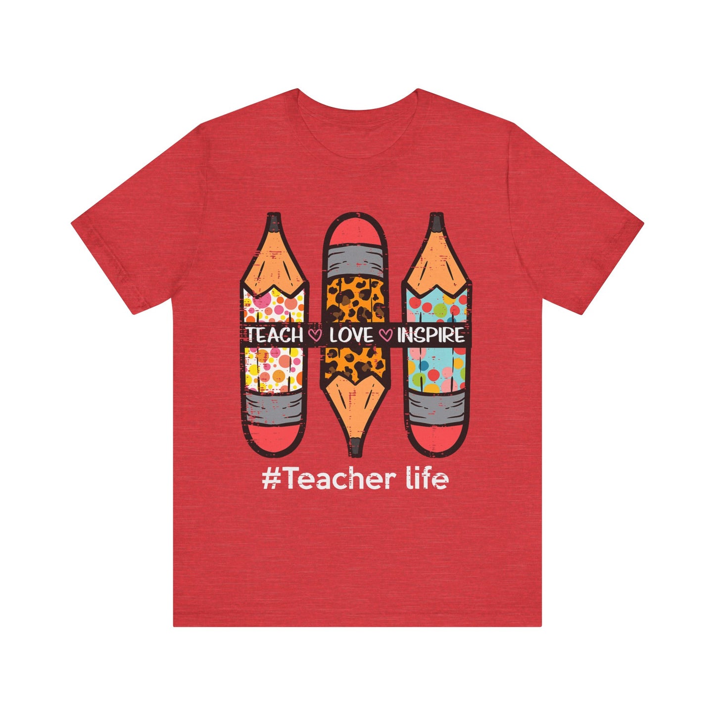 Teacher Life Unisex Short Sleeve Tee - Teach, Love, Inspire